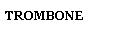 TROMBONE